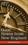 Good Newes from New England: A True Relation of Things Very Remarkable at the Plantation of Plimouth in New England - Edward Winslow