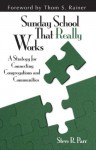 Sunday School That Really Works: A Strategy for Connecting Congregations and Communities - Steve Parr, Dr Thom Rainer