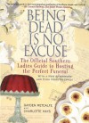 Being Dead Is No Excuse: The Official Southern Ladies Guide to Hosting the Perfect Funeral - Gayden Metcalfe, Charlotte Hays