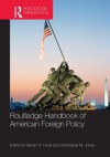 Routledge Handbook of American Foreign Policy - Steven W. Hook, Christopher M. Jones