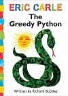 The Greedy Python (Board Book) - Richard Buckley, Eric Carle