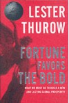 Fortune Favors the Bold: What We Must Do to Build a New & Lasting Global Prosperity - Lester Carl Thurow