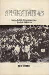 Angkatan 45: Sastra, Politik Kebudayaan dan Revolusi Indonesia - Keith Foulcher