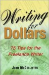 Writing for dollars: 75 tips for the freelance writer - John McCollister