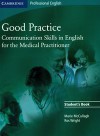 Good Practice: Communication Skills in English for the Medical Practitioner Student's Book - Marie McCullagh, Ros Wright