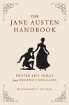 The Jane Austen Handbook: A Sensible Yet Elegant Guide to Her World - Margaret C. Sullivan