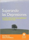 Superando Las Depresiones: Las Siete Claves Para Crear Optimismo y Disfrutar de La Vida - Bob Murray, Alicia Fortinberry