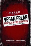 Vegan Freak: Being Vegan in a Non-Vegan World (Tofu Hound Press) - Bob Torres, Jenna Torres