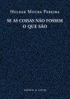 Se as coisas não fossem o que são - Helder Moura Pereira