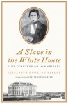 A Slave in the White House: Paul Jennings and the Madisons - Elizabeth Dowling Taylor, Annette Gordon-Reed