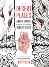 The Desert Places - Amber Sparks, Robert Kloss, Matt Kish