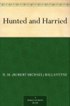 Hunted and Harried - R.M. Ballantyne