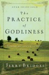 The Practice of Godliness: "Godliness Has Value for All Things" 1 Timothy 4:8 - Jerry Bridges