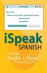 iSpeak Spanish Phrasebook: The Ultimate Audio + Visual Phrasebook for Your IPod (iSpeak Audio Phrasebook) - Alex Chapin