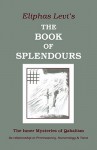 Book of Splendours: The Inner Mysteries of Qabalism: Its Relationship to Freemasonry, Numerology and Tarot - Éliphas Lévi