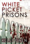 White Picket Prisons - Kelli Owen