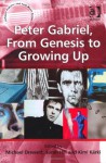 Peter Gabriel, From Genesis to Growing Up (Ashgate Popular and Folk Music) - Michael Drewett, Sarah Hill, Kimi Karki