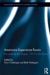 Americans Experience Russia: Encountering the Enigma, 1917 to the Present (Routledge Studies in Cultural History) - Choi Chatterjee, Beth Holmgren