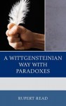 A Wittgensteinian Way with Paradoxes - Rupert J. Read