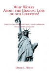 Why Worry about the Gradual Loss of Our Liberties? - David L. Wood