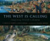 The West Is Calling: Imagining British Columbia - Sarah N. Harvey, Leslie Buffam