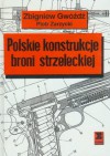 Polskie konstrukcje broni strzeleckiej - Piotr Zarzycki, Zbigniew Gwóźdź