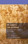 St. Luke's Life of Christ: Translated Into Modern English - J. B. Phillips, Edward Ardizzone