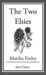 The Two Elsies - Martha Finley