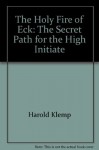 The Holy Fire of Eck: The Secret Path for the High Initiate - Harold Klemp