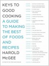 Keys to Good Cooking: A Guide to Making the Best of Foods and Recipes - Harold McGee