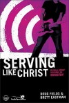 Serving Like Jesus: 6 Small Group Sessions on Ministry - Doug Fields, Brett Eastman