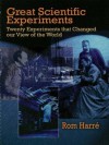 Great Scientific Experiments: Twenty Experiments that Changed our View of the World - Rom Harré