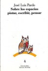 Sobre los espacios: Pintar, escribir, pensar - José Luis Pardo