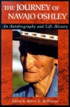 Journey of Navajo Oshley: An Autobiography and Life History - Robert McPherson