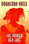 She Painted Her Face - Dornford Yates