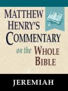 Matthew Henry's Commentary on the Whole Bible-Book of Jeremiah - Matthew Henry