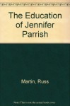 The Education of Jennifer Parrish - Russ Martin, Russell Martin