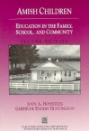 Amish Children: Education in the Family, School, and Community - John A. Hostetler