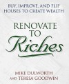 Renovate to Riches: Buy, Improve, and Flip Houses to Create Wealth - Mike Dulworth