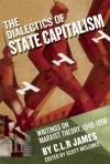 The Dialectics of State Capitalism: Writings on Marxist Theory, 1940�1956 - C.L.R. James, Scott McLemee