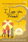 I Love You, Friends - Tasaro G.K., Sinta Yudisia, Ummu Ragib, Riza Rahmi, Hayati Rahmah, Melvi Yendra, Ifa Avianty, Ade Nastiti, Desi Puspitasari, Azzura Dayana, Lia Octavia, Fatih Beeman