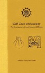 Gulf Coast Archaeology: The Southeastern United States and Mexico - Nancy Marie White