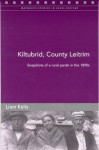 Kiltubrid, County Leitrim: Snapshots of a Rural Parish in the 1890s - Liam Kelly, Raymond Gillespie