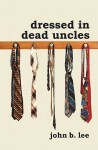 Dressed in Dead Uncles - John B. Lee