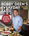 Bobby Deen's Everyday Eats: 120 All-New Recipes, All Under 350 Calories, All Under 30 Minutes - Bobby Deen