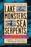 Field Guide to Lake Monsters, Sea Serpents, and Other Mystery Denizensof the Deep - Loren Coleman