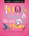 1001 Things It Means to Be a Mom: (The Good, the Bad, and the Smelly) - Harry H. Harrison Jr.