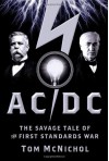 AC/DC: The Savage Tale of the First Standards War - Tom McNichol