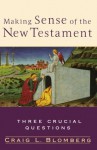 Making Sense of the New Testament: Three Crucial Questions - Craig L. Blomberg