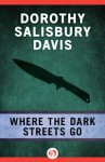 Where the Dark Streets Go (R) - Dorothy Salisbury Davis